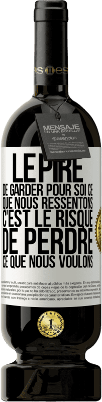 49,95 € Envoi gratuit | Vin rouge Édition Premium MBS® Réserve Le pire de garder pour soi ce que nous ressentons c'est le risque de perdre ce que nous voulons Étiquette Blanche. Étiquette personnalisable Réserve 12 Mois Récolte 2015 Tempranillo