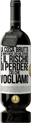 49,95 € Spedizione Gratuita | Vino rosso Edizione Premium MBS® Riserva La cosa brutta nel mantenere ciò che sentiamo è il rischio di perdere ciò che vogliamo Etichetta Bianca. Etichetta personalizzabile Riserva 12 Mesi Raccogliere 2016 Tempranillo