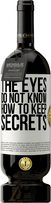 49,95 € Free Shipping | Red Wine Premium Edition MBS® Reserve The eyes do not know how to keep secrets White Label. Customizable label Reserve 12 Months Harvest 2015 Tempranillo