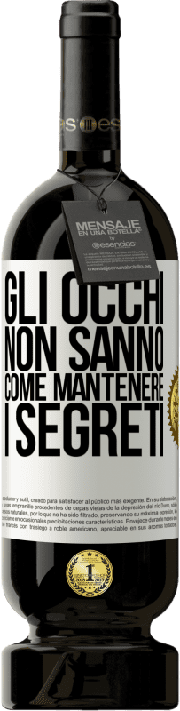 49,95 € Spedizione Gratuita | Vino rosso Edizione Premium MBS® Riserva Gli occhi non sanno come mantenere i segreti Etichetta Bianca. Etichetta personalizzabile Riserva 12 Mesi Raccogliere 2014 Tempranillo