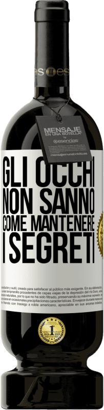 49,95 € Spedizione Gratuita | Vino rosso Edizione Premium MBS® Riserva Gli occhi non sanno come mantenere i segreti Etichetta Bianca. Etichetta personalizzabile Riserva 12 Mesi Raccogliere 2016 Tempranillo