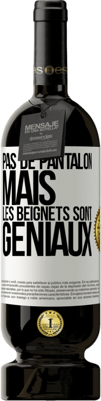 49,95 € Envoi gratuit | Vin rouge Édition Premium MBS® Réserve Pas de pantalon, mais les beignets sont géniaux Étiquette Blanche. Étiquette personnalisable Réserve 12 Mois Récolte 2014 Tempranillo