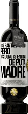 49,95 € Envío gratis | Vino Tinto Edición Premium MBS® Reserva Los pantalones no, pero los donuts entran de puta madre Etiqueta Blanca. Etiqueta personalizable Reserva 12 Meses Cosecha 2014 Tempranillo