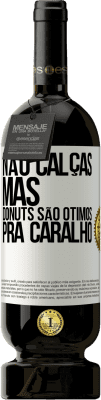 49,95 € Envio grátis | Vinho tinto Edição Premium MBS® Reserva Não calças, mas donuts são ótimos pra caralho Etiqueta Branca. Etiqueta personalizável Reserva 12 Meses Colheita 2014 Tempranillo