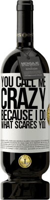 49,95 € Free Shipping | Red Wine Premium Edition MBS® Reserve You call me crazy because I do what scares you White Label. Customizable label Reserve 12 Months Harvest 2016 Tempranillo