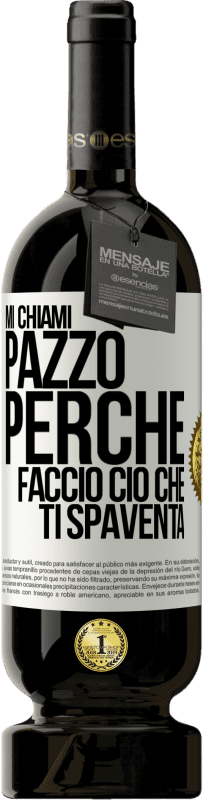 49,95 € Spedizione Gratuita | Vino rosso Edizione Premium MBS® Riserva Mi chiami pazzo perché faccio ciò che ti spaventa Etichetta Bianca. Etichetta personalizzabile Riserva 12 Mesi Raccogliere 2015 Tempranillo