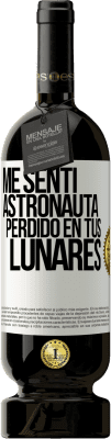 49,95 € Envío gratis | Vino Tinto Edición Premium MBS® Reserva Me sentí astronauta perdido en tus lunares Etiqueta Blanca. Etiqueta personalizable Reserva 12 Meses Cosecha 2015 Tempranillo