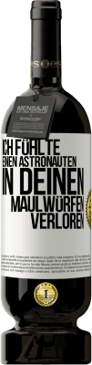 49,95 € Kostenloser Versand | Rotwein Premium Ausgabe MBS® Reserve Ich fühlte einen Astronauten in deinen Maulwürfen verloren Weißes Etikett. Anpassbares Etikett Reserve 12 Monate Ernte 2015 Tempranillo