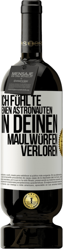 49,95 € Kostenloser Versand | Rotwein Premium Ausgabe MBS® Reserve Ich fühlte einen Astronauten in deinen Maulwürfen verloren Weißes Etikett. Anpassbares Etikett Reserve 12 Monate Ernte 2015 Tempranillo