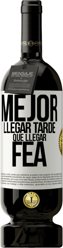 49,95 € Envío gratis | Vino Tinto Edición Premium MBS® Reserva Mejor llegar tarde que llegar fea Etiqueta Blanca. Etiqueta personalizable Reserva 12 Meses Cosecha 2015 Tempranillo