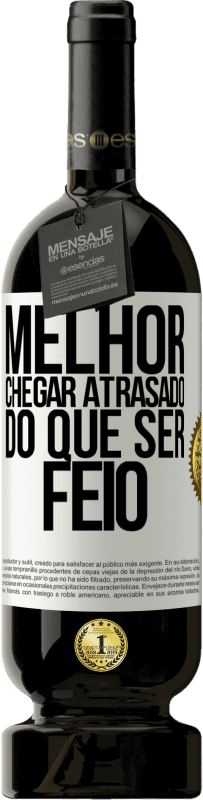 49,95 € Envio grátis | Vinho tinto Edição Premium MBS® Reserva Melhor chegar atrasado do que ser feio Etiqueta Branca. Etiqueta personalizável Reserva 12 Meses Colheita 2015 Tempranillo