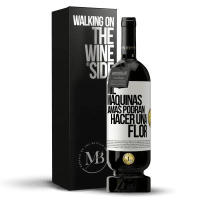 «Mil máquinas jamás podrán hacer una flor» Edición Premium MBS® Reserva