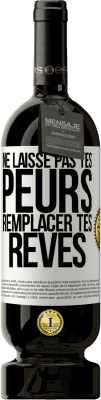 49,95 € Envoi gratuit | Vin rouge Édition Premium MBS® Réserve Ne laisse pas tes peurs remplacer tes rêves Étiquette Blanche. Étiquette personnalisable Réserve 12 Mois Récolte 2014 Tempranillo