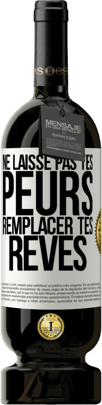 49,95 € Envoi gratuit | Vin rouge Édition Premium MBS® Réserve Ne laisse pas tes peurs remplacer tes rêves Étiquette Blanche. Étiquette personnalisable Réserve 12 Mois Récolte 2016 Tempranillo