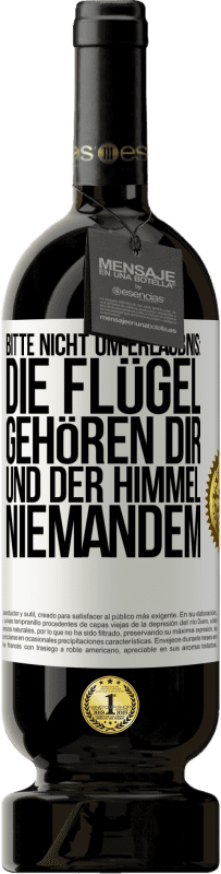 49,95 € Kostenloser Versand | Rotwein Premium Ausgabe MBS® Reserve Bitte nicht um Erlaubnis: Die Flügel gehören dir und der Himmel niemandem Weißes Etikett. Anpassbares Etikett Reserve 12 Monate Ernte 2014 Tempranillo