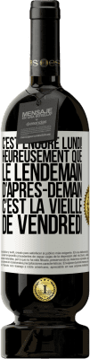 49,95 € Envoi gratuit | Vin rouge Édition Premium MBS® Réserve C'est encore lundi! Heureusement que le lendemain d'après-demain, c'est la vieille de vendredi Étiquette Blanche. Étiquette personnalisable Réserve 12 Mois Récolte 2014 Tempranillo