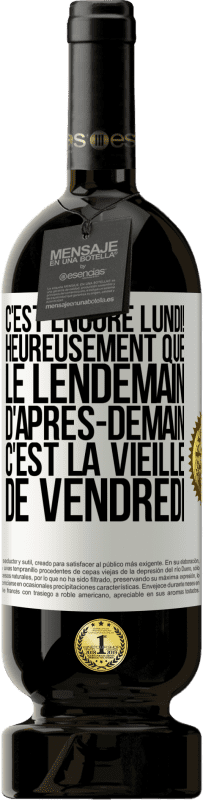 49,95 € Envoi gratuit | Vin rouge Édition Premium MBS® Réserve C'est encore lundi! Heureusement que le lendemain d'après-demain, c'est la vieille de vendredi Étiquette Blanche. Étiquette personnalisable Réserve 12 Mois Récolte 2016 Tempranillo