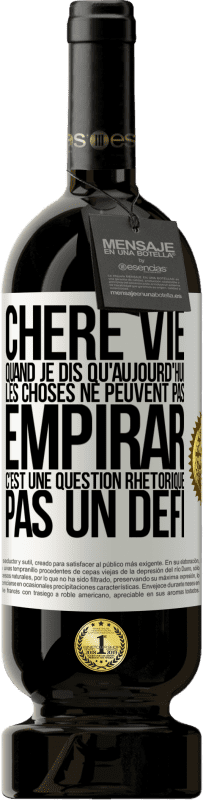 49,95 € Envoi gratuit | Vin rouge Édition Premium MBS® Réserve Chère vie, Quand je dis qu'aujourd'hui les choses ne peuvent pas empirar, c'est une question rhétorique, pas un défi Étiquette Blanche. Étiquette personnalisable Réserve 12 Mois Récolte 2014 Tempranillo