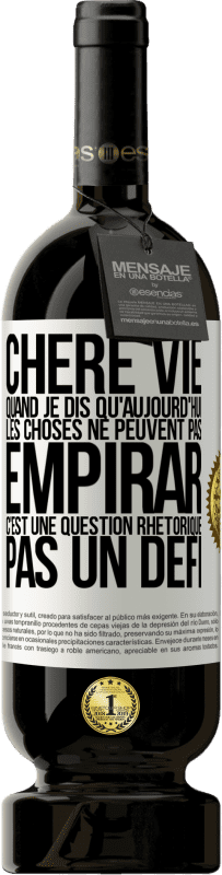 49,95 € Envoi gratuit | Vin rouge Édition Premium MBS® Réserve Chère vie, Quand je dis qu'aujourd'hui les choses ne peuvent pas empirar, c'est une question rhétorique, pas un défi Étiquette Blanche. Étiquette personnalisable Réserve 12 Mois Récolte 2016 Tempranillo