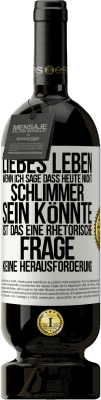 49,95 € Kostenloser Versand | Rotwein Premium Ausgabe MBS® Reserve Liebes Leben, wenn ich sage, dass heute nicht schlimmer sein könnte, ist das eine rhetorische Frage, keine Herausforderung Weißes Etikett. Anpassbares Etikett Reserve 12 Monate Ernte 2014 Tempranillo