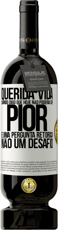 49,95 € Envio grátis | Vinho tinto Edição Premium MBS® Reserva Querida vida, Quando digo que hoje não poderia ser pior, é uma pergunta retórica, não um desafio Etiqueta Branca. Etiqueta personalizável Reserva 12 Meses Colheita 2014 Tempranillo