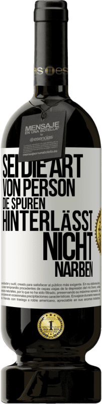 49,95 € Kostenloser Versand | Rotwein Premium Ausgabe MBS® Reserve Sei die Art von Person, die Spuren hinterlässt, nicht Narben Weißes Etikett. Anpassbares Etikett Reserve 12 Monate Ernte 2014 Tempranillo