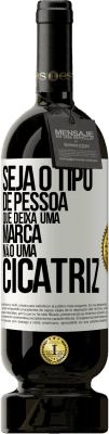 49,95 € Envio grátis | Vinho tinto Edição Premium MBS® Reserva Seja o tipo de pessoa que deixa uma marca, não uma cicatriz Etiqueta Branca. Etiqueta personalizável Reserva 12 Meses Colheita 2016 Tempranillo