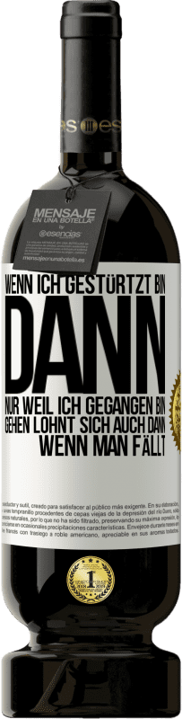 49,95 € Kostenloser Versand | Rotwein Premium Ausgabe MBS® Reserve Wenn ich gestürtzt bin, dann nur, weil ich gegangen bin. Gehen lohnt sich auch dann, wenn man fällt Weißes Etikett. Anpassbares Etikett Reserve 12 Monate Ernte 2015 Tempranillo