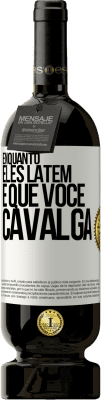 49,95 € Envio grátis | Vinho tinto Edição Premium MBS® Reserva Enquanto eles latem é que você cavalga Etiqueta Branca. Etiqueta personalizável Reserva 12 Meses Colheita 2015 Tempranillo