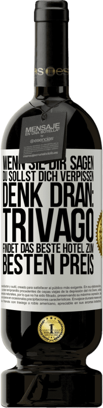 49,95 € Kostenloser Versand | Rotwein Premium Ausgabe MBS® Reserve Wenn sie dir sagen, du sollst dich verpissen, denk dran: Trivago findet das beste Hotel zum besten Preis Weißes Etikett. Anpassbares Etikett Reserve 12 Monate Ernte 2014 Tempranillo