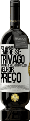 49,95 € Envio grátis | Vinho tinto Edição Premium MBS® Reserva Se te mandarem ir se foder, lembre-se: Trivago encontra o melhor hotel com o melhor preço Etiqueta Branca. Etiqueta personalizável Reserva 12 Meses Colheita 2016 Tempranillo