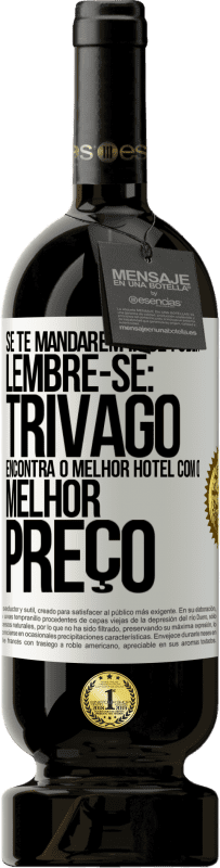 49,95 € Envio grátis | Vinho tinto Edição Premium MBS® Reserva Se te mandarem ir se foder, lembre-se: Trivago encontra o melhor hotel com o melhor preço Etiqueta Branca. Etiqueta personalizável Reserva 12 Meses Colheita 2014 Tempranillo