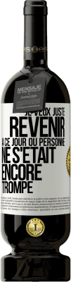 49,95 € Envoi gratuit | Vin rouge Édition Premium MBS® Réserve Je veux juste revenir à ce jour où personne ne s'était encore trompé Étiquette Blanche. Étiquette personnalisable Réserve 12 Mois Récolte 2015 Tempranillo