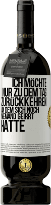 49,95 € Kostenloser Versand | Rotwein Premium Ausgabe MBS® Reserve Ich möchte nur zu dem Tag zurückkehren, an dem sich noch niemand geirrt hatte Weißes Etikett. Anpassbares Etikett Reserve 12 Monate Ernte 2014 Tempranillo