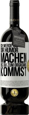 49,95 € Kostenloser Versand | Rotwein Premium Ausgabe MBS® Reserve Ich werde mit Dir Humor machen, bis du zum Orgasmus kommst Weißes Etikett. Anpassbares Etikett Reserve 12 Monate Ernte 2014 Tempranillo