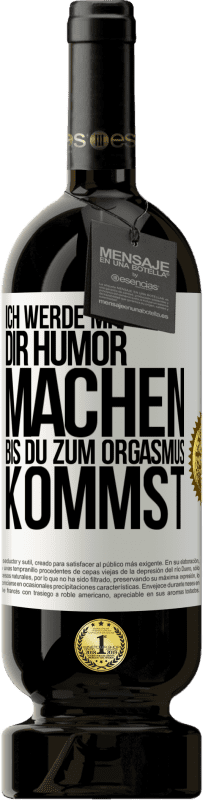 49,95 € Kostenloser Versand | Rotwein Premium Ausgabe MBS® Reserve Ich werde mit Dir Humor machen, bis du zum Orgasmus kommst Weißes Etikett. Anpassbares Etikett Reserve 12 Monate Ernte 2015 Tempranillo