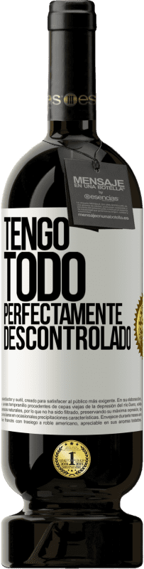 49,95 € Envío gratis | Vino Tinto Edición Premium MBS® Reserva Tengo todo perfectamente descontrolado Etiqueta Blanca. Etiqueta personalizable Reserva 12 Meses Cosecha 2014 Tempranillo