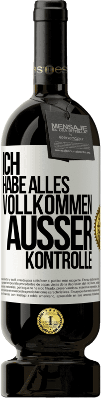 49,95 € Kostenloser Versand | Rotwein Premium Ausgabe MBS® Reserve Ich habe alles vollkommen außer Kontrolle Weißes Etikett. Anpassbares Etikett Reserve 12 Monate Ernte 2015 Tempranillo