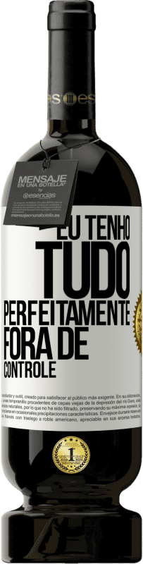 49,95 € Envio grátis | Vinho tinto Edição Premium MBS® Reserva Eu tenho tudo perfeitamente fora de controle Etiqueta Branca. Etiqueta personalizável Reserva 12 Meses Colheita 2016 Tempranillo