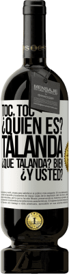 49,95 € Envío gratis | Vino Tinto Edición Premium MBS® Reserva Toc, toc. ¿Quién es? Talanda ¿Qué Talanda? Bien ¿y usted? Etiqueta Blanca. Etiqueta personalizable Reserva 12 Meses Cosecha 2014 Tempranillo