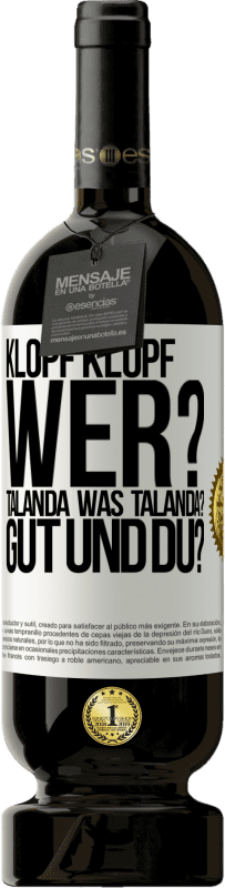 49,95 € Kostenloser Versand | Rotwein Premium Ausgabe MBS® Reserve Klopf klopf. Wer? Talanda Was Talanda? Gut und du? Weißes Etikett. Anpassbares Etikett Reserve 12 Monate Ernte 2014 Tempranillo