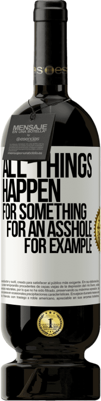 49,95 € 送料無料 | 赤ワイン プレミアム版 MBS® 予約する すべてのことは何かのために起こります、例えば嫌いな人のために ホワイトラベル. カスタマイズ可能なラベル 予約する 12 月 収穫 2016 Tempranillo