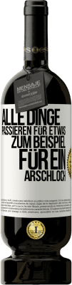 49,95 € Kostenloser Versand | Rotwein Premium Ausgabe MBS® Reserve Alle Dinge passieren für etwas, zum Beispiel für ein Arschloch Weißes Etikett. Anpassbares Etikett Reserve 12 Monate Ernte 2014 Tempranillo