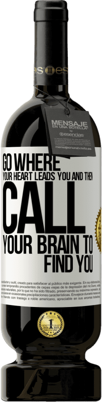 49,95 € 送料無料 | 赤ワイン プレミアム版 MBS® 予約する あなたの心があなたを導くところに行き、そしてあなたを見つけるためにあなたの脳を呼んでください ホワイトラベル. カスタマイズ可能なラベル 予約する 12 月 収穫 2016 Tempranillo