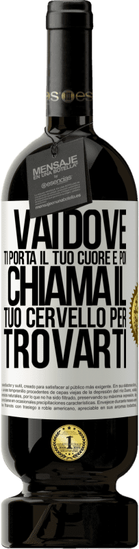 49,95 € Spedizione Gratuita | Vino rosso Edizione Premium MBS® Riserva Vai dove ti porta il tuo cuore e poi chiama il tuo cervello per trovarti Etichetta Bianca. Etichetta personalizzabile Riserva 12 Mesi Raccogliere 2014 Tempranillo