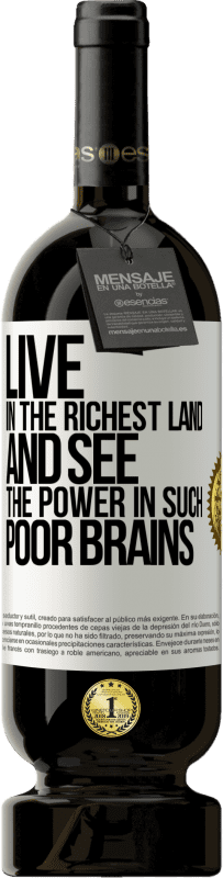 49,95 € 送料無料 | 赤ワイン プレミアム版 MBS® 予約する 最も豊かな土地に住んで、そのような貧しい脳の力を見てください ホワイトラベル. カスタマイズ可能なラベル 予約する 12 月 収穫 2016 Tempranillo