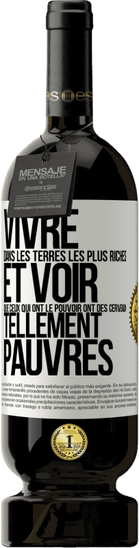 49,95 € Envoi gratuit | Vin rouge Édition Premium MBS® Réserve Vivre dans les terres les plus riches et voir que ceux qui ont le pouvoir ont des cerveaux tellement pauvres Étiquette Blanche. Étiquette personnalisable Réserve 12 Mois Récolte 2014 Tempranillo