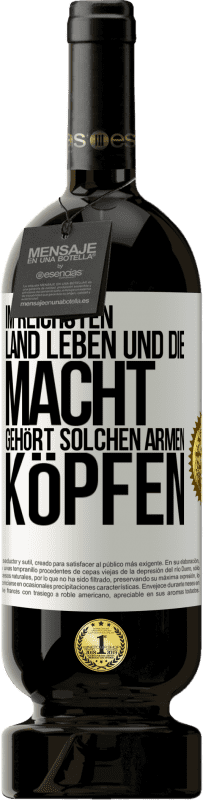 49,95 € Kostenloser Versand | Rotwein Premium Ausgabe MBS® Reserve Im reichsten Land leben und die Macht gehört solchen armen Köpfen Weißes Etikett. Anpassbares Etikett Reserve 12 Monate Ernte 2015 Tempranillo