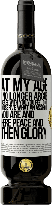 49,95 € 送料無料 | 赤ワイン プレミアム版 MBS® 予約する 私の年齢で私はもはや主張しません、私はあなたに同意します、あなたは気分が良いです、私はあなたがどんな嫌いな人であるかを観察しますそしてここで平和そして栄光 ホワイトラベル. カスタマイズ可能なラベル 予約する 12 月 収穫 2016 Tempranillo