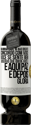 49,95 € Envio grátis | Vinho tinto Edição Premium MBS® Reserva Na minha idade já não discuto, concordo com você, você se sente bem, observo que idiota você é e aqui paz e depois glória Etiqueta Branca. Etiqueta personalizável Reserva 12 Meses Colheita 2016 Tempranillo